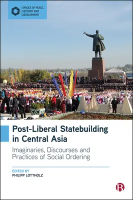 Construcción del Estado posliberal en Asia Central: Imaginarios, discursos y prácticas de ordenación social - Post-Liberal Statebuilding in Central Asia: Imaginaries, Discourses and Practices of Social Ordering