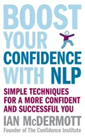 Aumente su confianza en sí mismo con la PNL - Técnicas sencillas para tener más confianza en sí mismo y alcanzar el éxito - Boost Your Confidence With NLP - Simple techniques for a more confident and successful you