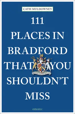 111 lugares de Bradford que no debe perderse - 111 Places in Bradford That You Shouldn't Miss