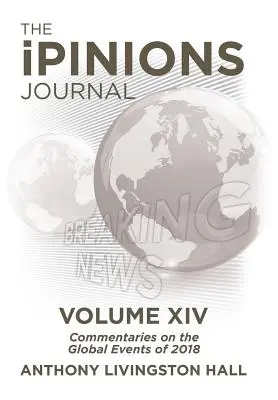 The iPINIONS Journal: Comentarios sobre los acontecimientos mundiales de 2018-Volumen XIV - The iPINIONS Journal: Commentaries on the Global Events of 2018-Volume XIV