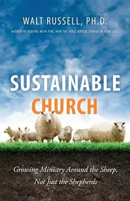 Iglesia sostenible: Crecer en torno a las ovejas, no sólo en torno a los pastores - Sustainable Church: Growing Ministry Around the Sheep, Not Just the Shepherds