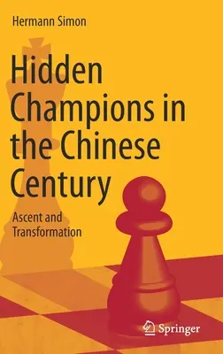 Campeones ocultos en el siglo chino: Ascenso y transformación - Hidden Champions in the Chinese Century: Ascent and Transformation