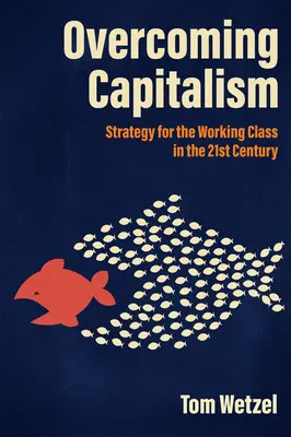 Superar el capitalismo: Estrategia para la clase obrera en el siglo XXI - Overcoming Capitalism: Strategy for the Working Class in the 21st Century