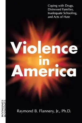 Violencia en Estados Unidos: Cómo hacer frente a las drogas, las familias en apuros, la escolarización inadecuada y los actos de odio - Violence in America: Coping with Drugs, Distressed Families, Inadequate Schooling, and Acts of Hate