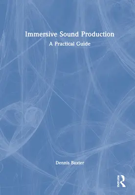 Producción de sonido inmersivo: Guía práctica - Immersive Sound Production: A Practical Guide