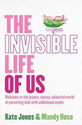 The Invisible Life of Us: Welcome to the Joyous, Messy, Colourful World of Parenting Kids with Additional Needs (La vida invisible de nosotros: Bienvenidos al alegre, desordenado y colorido mundo de la crianza de niños con necesidades adicionales) - The Invisible Life of Us: Welcome to the Joyous, Messy, Colourful World of Parenting Kids with Additional Needs