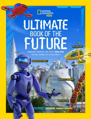 El libro definitivo del futuro: Tecnología increíble, ingeniosa y totalmente real que cambiará la vida tal y como la conoces - Ultimate Book of the Future: Incredible, Ingenious, and Totally Real Tech That Will Change Life as You Know It