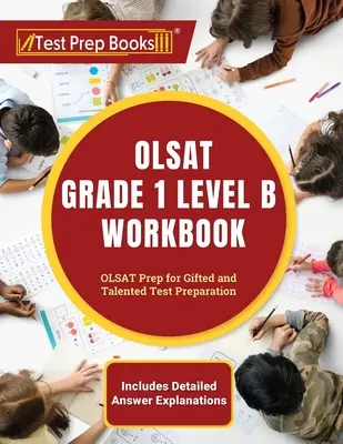 OLSAT Grade 1 Level B Workbook: OLSAT Prep for Gifted and Talented Test Preparation [Incluye explicaciones detalladas de las respuestas] - OLSAT Grade 1 Level B Workbook: OLSAT Prep for Gifted and Talented Test Preparation [Includes Detailed Answer Explanations]