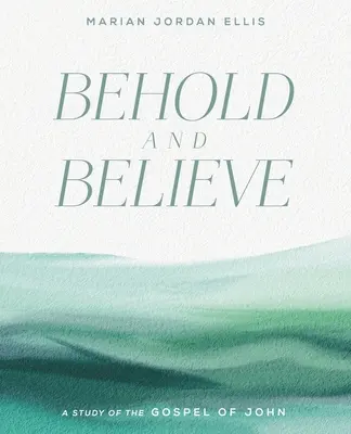 Contemplad y creed: Un estudio del Evangelio de Juan con acceso a vídeo - Behold and Believe: A Study of the Gospel of John with Video Access