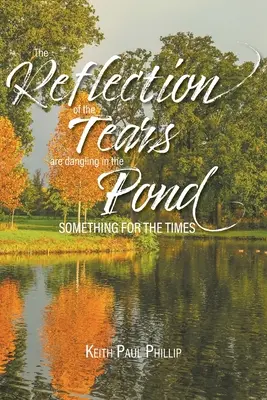 El Reflejo de las Lágrimas Cuelga en el Estanque Algo para los Tiempos - The Reflection of the Tears are Dangling in the Pond: Something for the Times