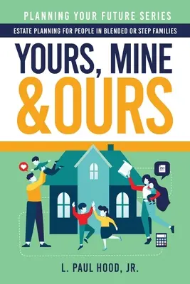 Yours, Mine & Ours: Planificación patrimonial para familias compuestas o familias ensambladas - Yours, Mine & Ours: Estate Planning for People in Blended or Stepfamilies