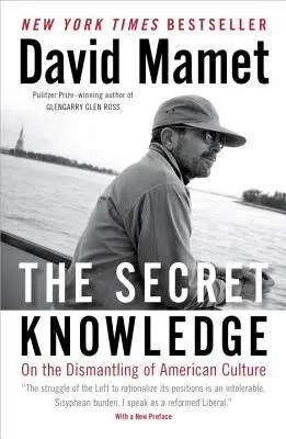 El conocimiento secreto: Sobre el desmantelamiento de la cultura estadounidense - The Secret Knowledge: On the Dismantling of American Culture