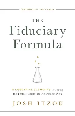 La fórmula fiduciaria: 6 elementos esenciales para crear el plan de jubilación corporativo perfecto - The Fiduciary Formula: 6 Essential Elements to Create the Perfect Corporate Retirement Plan