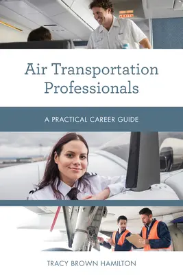 Profesionales del transporte aéreo: Guía práctica - Air Transportation Professionals: A Practical Career Guide