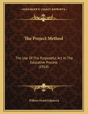 El método de los proyectos: El uso del acto intencionado en el proceso educativo (1918) - The Project Method: The Use Of The Purposeful Act In The Educative Process (1918)