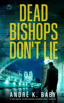 LOS OBISPOS MUERTOS NO MIENTEN, un thriller internacional trepidante y lleno de acción - DEAD BISHOPS DON'T LIE a fast-paced, action-packed international thriller