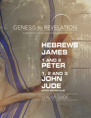 Del Génesis al Apocalipsis: Hebreos, Santiago, 1-2 Pedro, 1,2,3 Juan, Judas Guía para el lector: Una completa exploración de la Biblia versículo a versículo - Genesis to Revelation: Hebrews, James, 1-2 Peter, 1,2,3 John, Jude Leader Guide: A Comprehensive Verse-By-Verse Exploration of the Bible