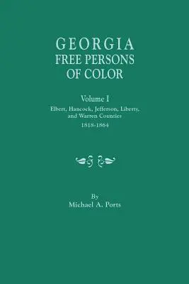 Georgia Free Persons of Color, Volumen I: Condados de Elbert, Hancock, Jefferson, Liberty y Warren, 1818-1864 - Georgia Free Persons of Color, Volume I: Elbert, Hancock, Jefferson, Liberty, and Warren Counties, 1818-1864