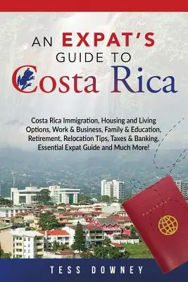 Costa Rica: Inmigración en Costa Rica, Opciones de Vivienda y Estilo de Vida, Trabajo y Negocios, Familia y Educación, Jubilación, Consejos de Relocación, - Costa Rica: Costa Rica Immigration, Housing and Living Options, Work & Business, Family & Education, Retirement, Relocation Tips,