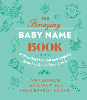 El asombroso libro de los nombres de bebé: Una guía (posiblemente) útil y ligeramente divertida de la A a la Z - The Amazing Baby Name Book: A (Possibly) Helpful and Slightly Amusing Guide from A-Z