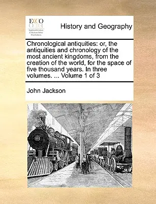 Antigüedades cronológicas: o, las antigüedades y la cronología de los reinos más antiguos, desde la creación del mundo, por el espacio de cinco - Chronological antiquities: or, the antiquities and chronology of the most ancient kingdoms, from the creation of the world, for the space of five