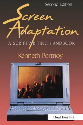 Adaptación a la pantalla: Manual de escritura de guiones - Screen Adaptation: A Scriptwriting Handbook