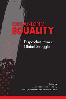 Organizar la igualdad: Dispatches from a Global Struggle - Organizing Equality: Dispatches from a Global Struggle