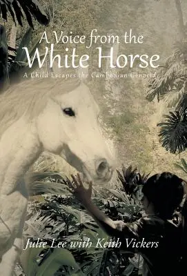 Una voz desde el caballo blanco: Un niño escapa del genocidio camboyano - A Voice from the White Horse: A Child Escapes the Cambodian Genocide