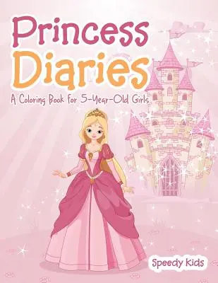 Diarios de princesa: Un libro para colorear para niñas de 5 años - Princess Diaries: A Coloring Book for 5-Year-Old Girls