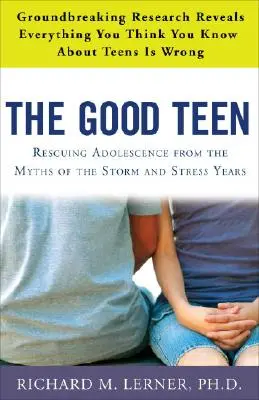 El buen adolescente: Rescatando a la Adolescencia de los Mitos de los Años de Tormenta y Estrés - The Good Teen: Rescuing Adolescence from the Myths of the Storm and Stress Years