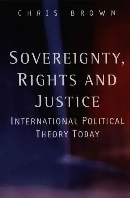 Soberanía, derechos y justicia: Teoría política internacional hoy - Sovereignty, Rights and Justice: International Political Theory Today