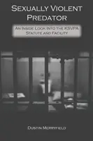 Depredador sexualmente violento: Una mirada al interior del estatuto y el mecanismo de la KSVPA - Sexually Violent Predator: An Inside Look Into the KSVPA Statute and Facility