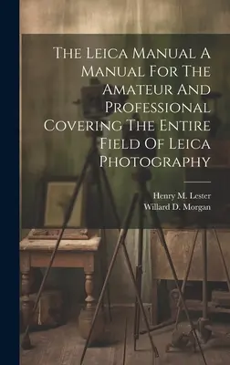 El Manual Leica Un Manual Para El Aficionado Y El Profesional Que Cubre Todo El Campo De La Fotografía Leica - The Leica Manual A Manual For The Amateur And Professional Covering The Entire Field Of Leica Photography