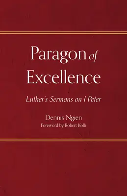 Parangón de excelencia: Sermones de Lutero sobre 1 Pedro - Paragon of Excellence: Luther's Sermons on 1 Peter