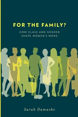 ¿Por la familia? Cómo la clase y el género determinan el trabajo de las mujeres - For the Family?: How Class and Gender Shape Women's Work