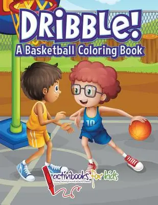 ¡Regatea! Un libro de baloncesto para colorear - Dribble! A Basketball Coloring Book