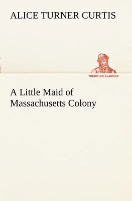 La solterona de la colonia de Massachusetts - A Little Maid of Massachusetts Colony