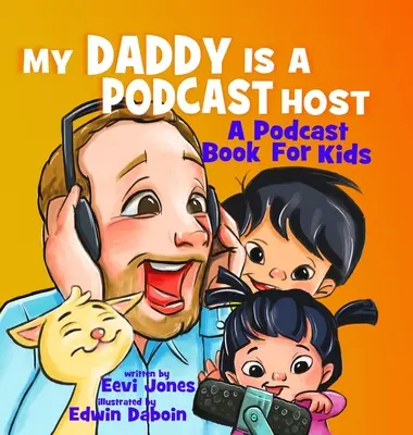 Mi papá es presentador de podcasts: Un libro de podcasts para niños - My Daddy Is A Podcast Host: A Podcast Book For Kids