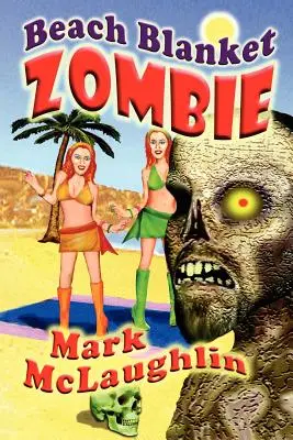 El zombi de la manta de playa: Cuentos extraños de muertos vivientes y otros horrores humanoides - Beach Blanket Zombie: Weird Tales of the Undead & Other Humanoid Horrors