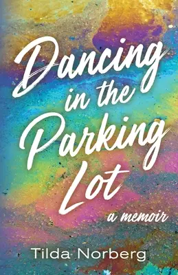 Bailando en el aparcamiento: Un libro de memorias - Dancing in the Parking Lot: A Memoir