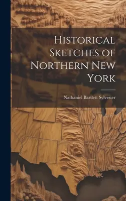 Bosquejos históricos del norte de Nueva York - Historical Sketches of Northern New York