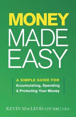 Dinero fácil: Una guía sencilla para acumular, gastar y proteger su dinero - Money Made Easy: A Simple Guide for Accumulating, Spending, and Protecting Your Money