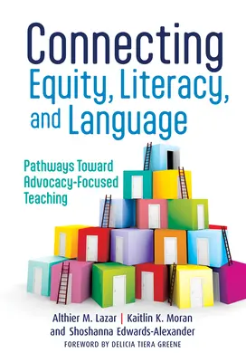 Conectando equidad, alfabetización y lenguaje: Caminos hacia una enseñanza centrada en la promoción - Connecting Equity, Literacy, and Language: Pathways Toward Advocacy-Focused Teaching