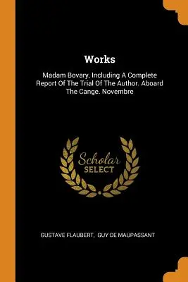 Obras: Madame Bovary, incluido un informe completo del juicio de la autora. A bordo del Cange. Novembre - Works: Madam Bovary, Including a Complete Report of the Trial of the Author. Aboard the Cange. Novembre