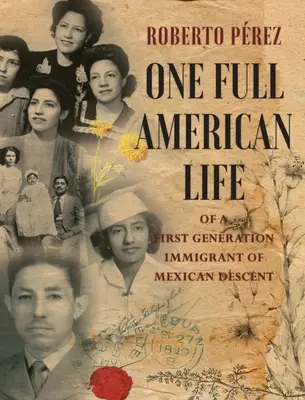 La vida americana de un inmigrante de primera generación de ascendencia mexicana - One Full American Life of a First Generation Immigrant of Mexican Descent