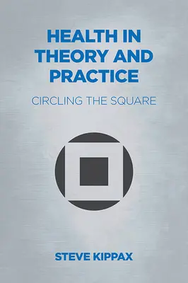 La salud en la teoría y en la práctica: En torno al cuadrado - Health in Theory and Practice: Circling the Square