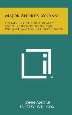 Diario del Mayor Andre: Operaciones del Ejército Británico Bajo los Tenientes Generales Sir William Howe y Sir Henry Clinton - Major Andre's Journal: Operations of the British Army Under Lieutenant Generals Sir William Howe and Sir Henry Clinton