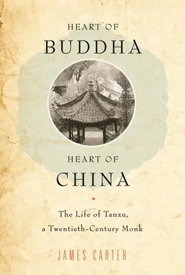 Corazón de Buda, corazón de China: La vida de Tanxu, un monje del siglo XX - Heart of Buddha, Heart of China: The Life of Tanxu, a Twentieth Century Monk