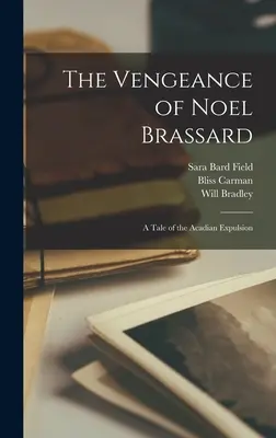 La venganza de Noel Brassard: relato de la expulsión de los acadios - The Vengeance of Noel Brassard; a Tale of the Acadian Expulsion