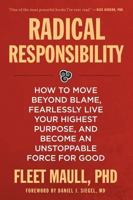 Responsabilidad radical: Cómo ir más allá de la culpa, vivir sin miedo tu propósito más elevado y convertirte en una fuerza imparable para el bien - Radical Responsibility: How to Move Beyond Blame, Fearlessly Live Your Highest Purpose, and Become an Unstoppable Force for Good